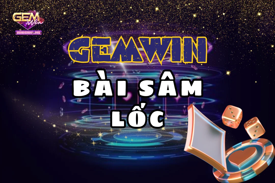 Bài Sâm Lốc - Sự lựa chọn hoàn hảo cho cao thủ săn thưởng 1 Bài sâm lốc tại Gemwin là lựa chọn hàng dầu cho cược thủ